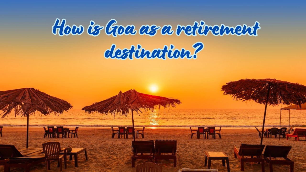 Goa: A Tropical Haven for Retirement Bliss